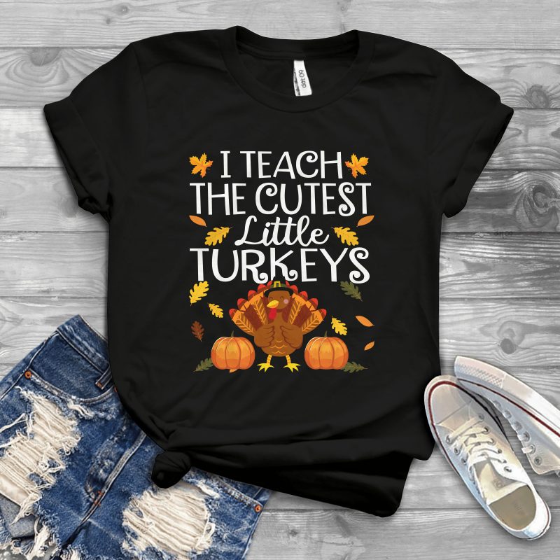I teach cutest little turkeys t shirt designs for printify