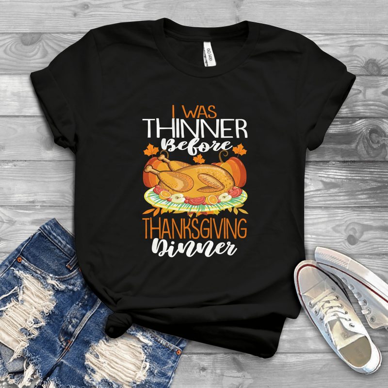 I was thinner before thanksgiving dinner design t shirt designs for printify