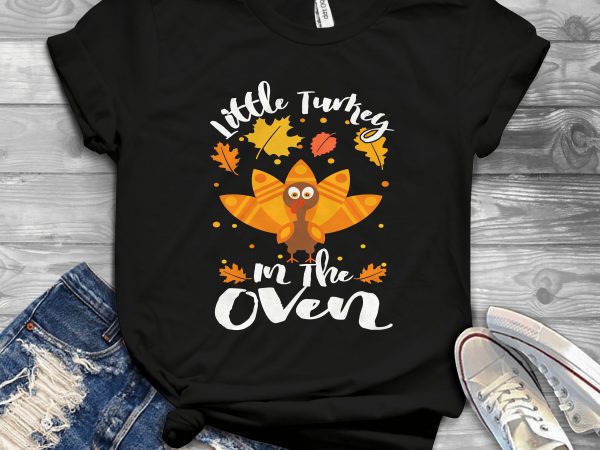 Little turkey in the oven design for t shirt