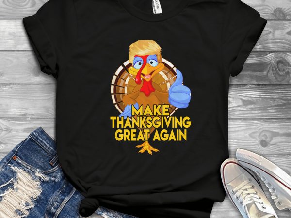 Make thanksgiving great again t-shirt design png