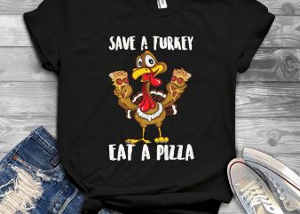 save a turkey eat a pizza t shirt design png