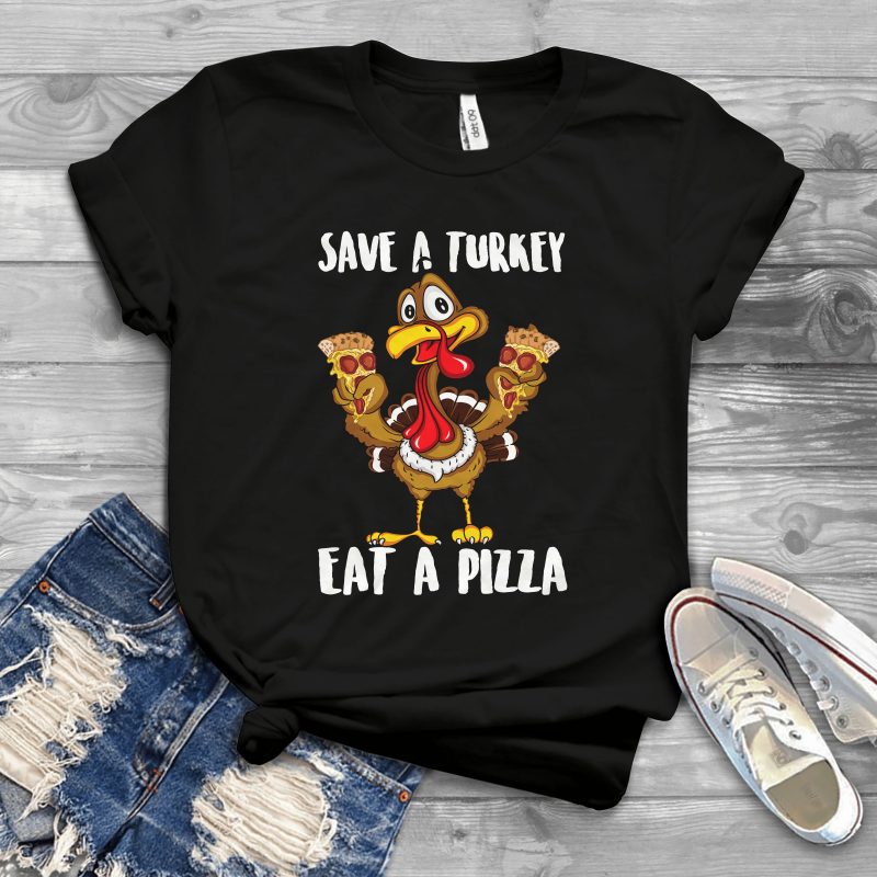 save a turkey eat a pizza t shirt designs for merch teespring and printful