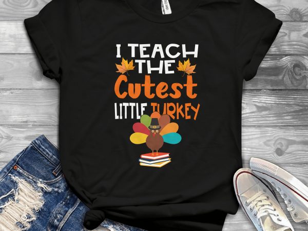 Teaching the cutest little turkey buy t shirt design