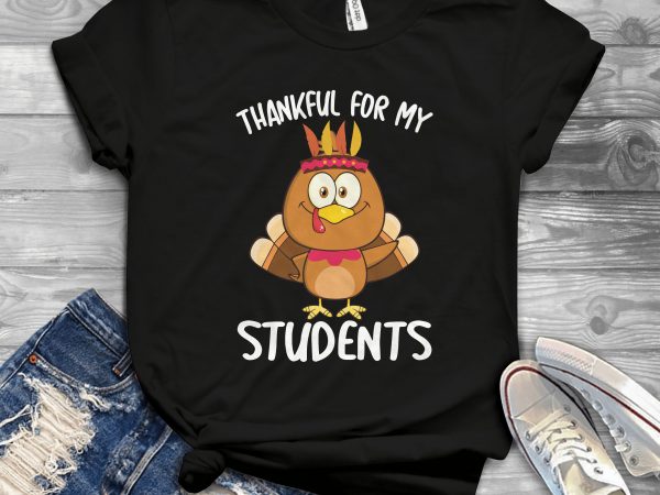 Thankful for my students t shirt design for purchase