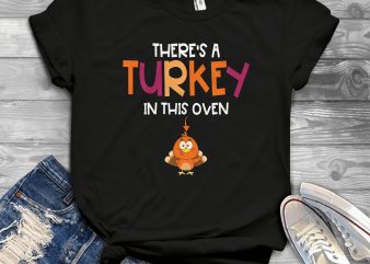 there’s a turkey in this oven graphic t-shirt design