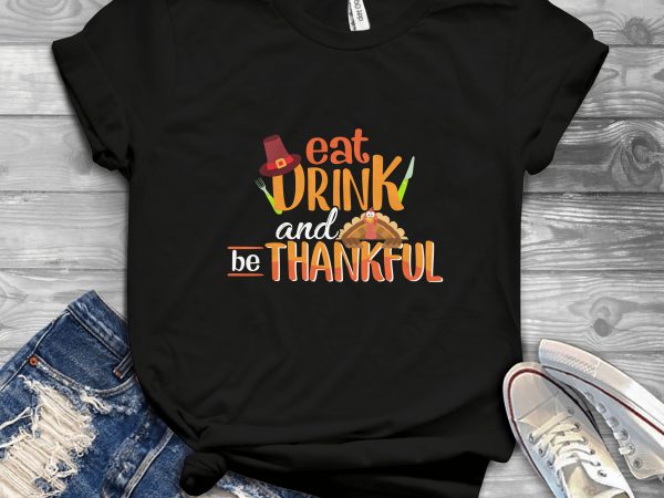 Eat drink and be thankful t shirt design for purchase