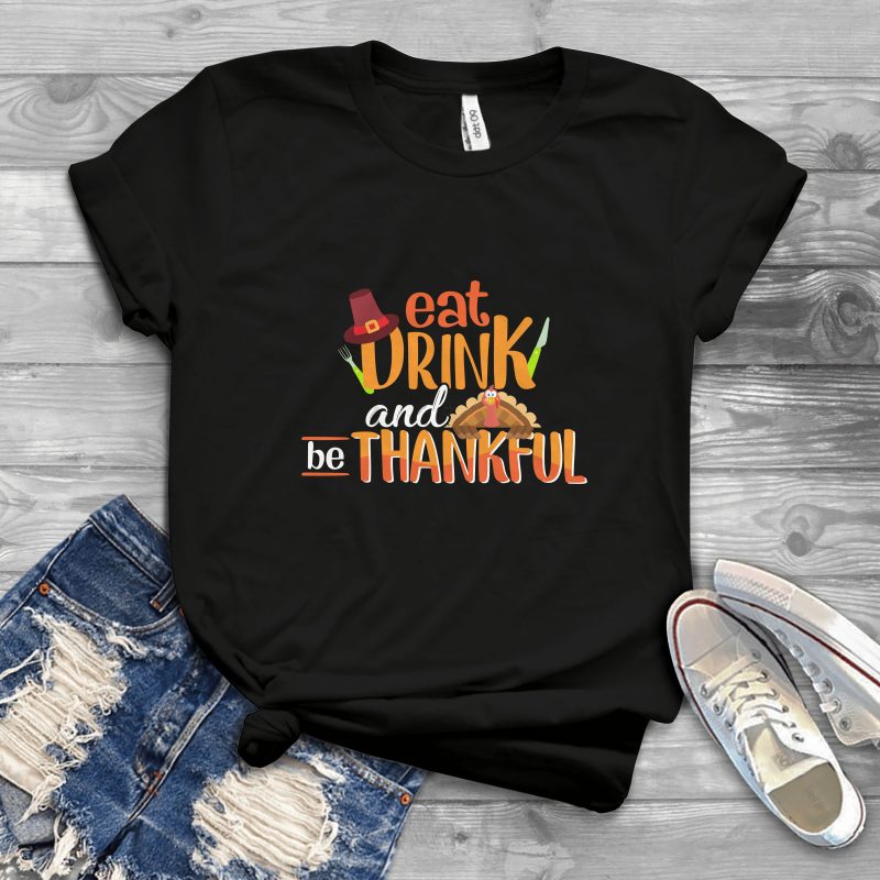 Eat drink and be thankful t shirt designs for sale