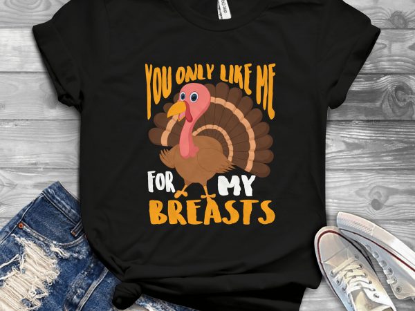 You only like me for my breasts t-shirt design for sale