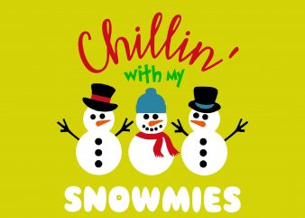 Chillin’ with my snowmies, Christmas vector, Christmas png, merry Christmas, Christmas vector t-shirt design for commercial use