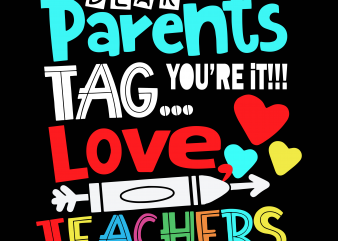 Dear Parents Tag You’re It Love Teachers svg, Teachers svg,Dear Parents Tag You’re It Love Teachers 3 graphic t-shirt design