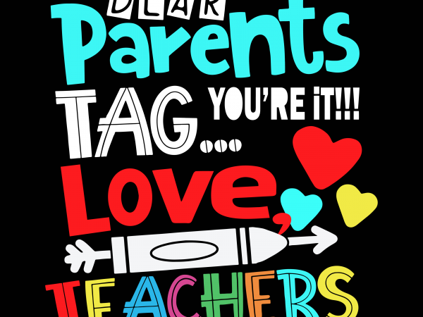 Dear parents tag you’re it love teachers svg, teachers svg,dear parents tag you’re it love teachers 3 graphic t-shirt design