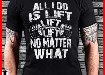 All I do is lift t-shirt design png