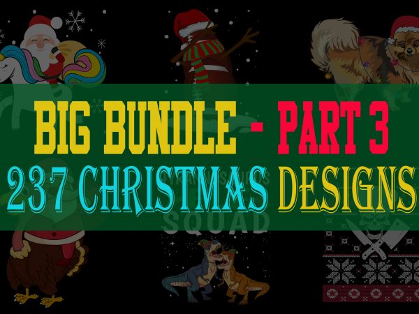 BIG BUNDLE CHRISTMAS PART 3- 237 DESIGNS – 95% OFF – WIN THE SEASON NOW!