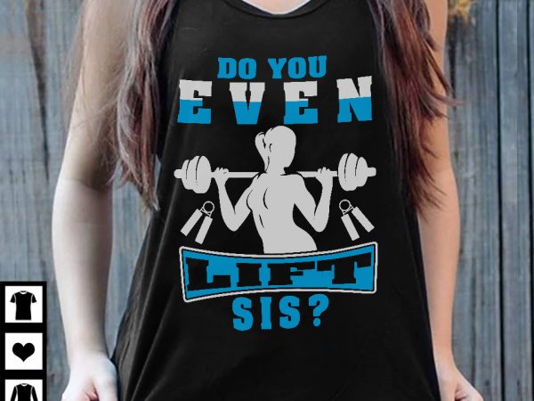 Do you even lift sis design for t shirt