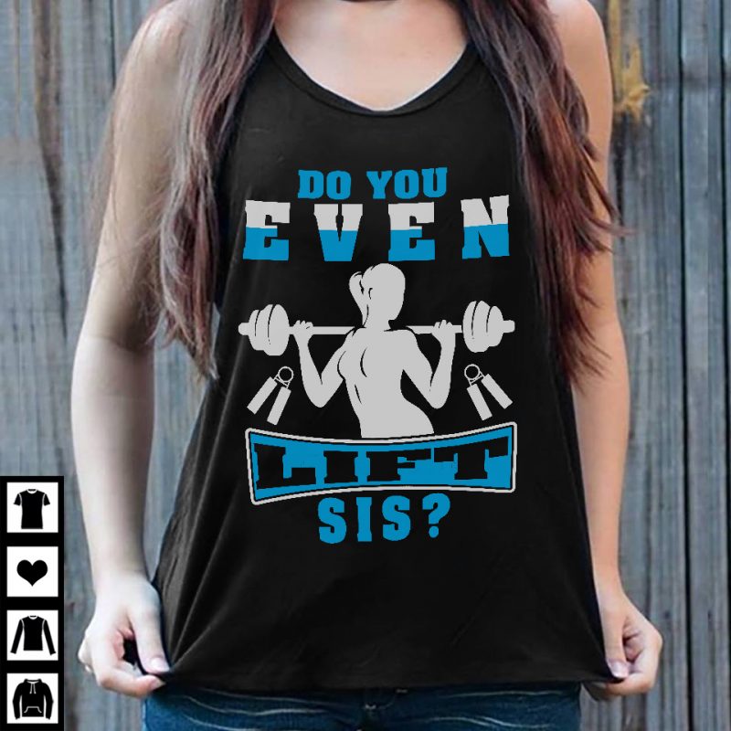 Do you even lift sis buy tshirt design