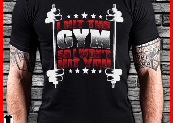 I hit the gym so I wont hit you graphic t-shirt design