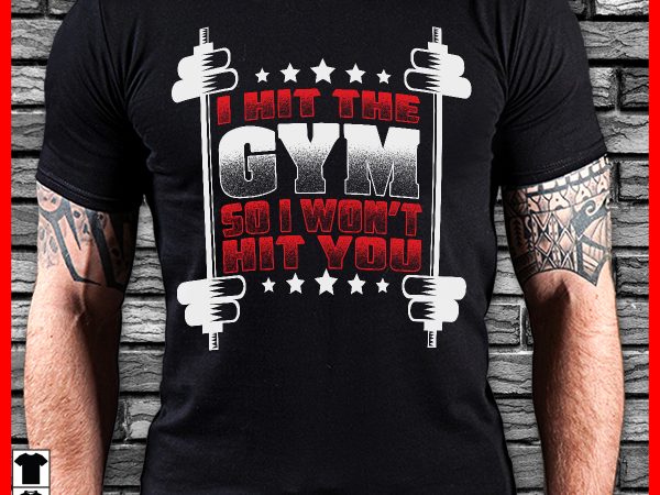 I hit the gym so i wont hit you graphic t-shirt design I hit the gym so i wont hit you graphic t-shirt design