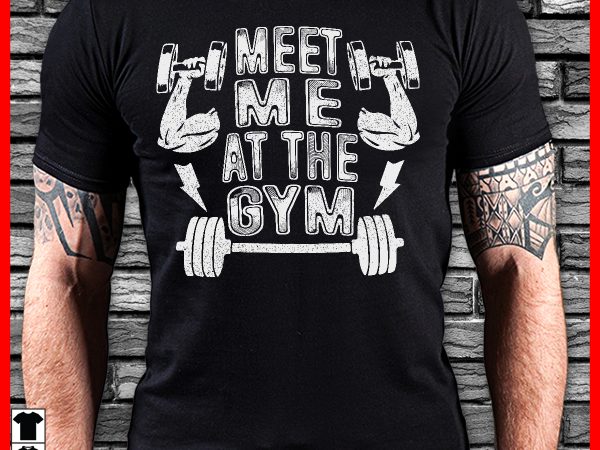 Meet me at the gym shirt design png