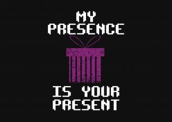 My Presence Is Your graphic t-shirt design