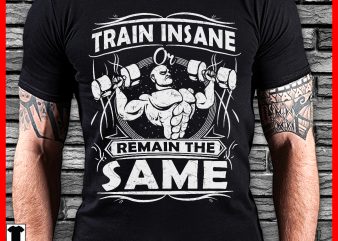 Train insane or remain the same t-shirt design for commercial use