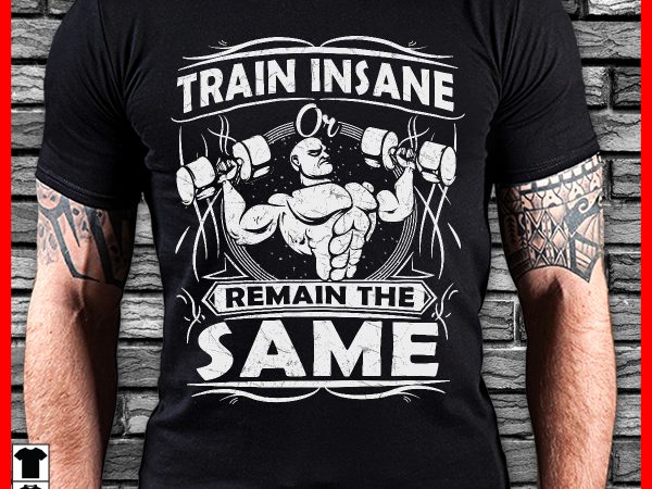 Train insane or remain the same t-shirt design for commercial use