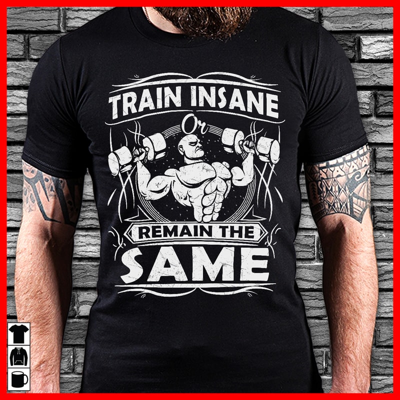 Download Train insane or remain the same t-shirt design for commercial use - Buy t-shirt designs