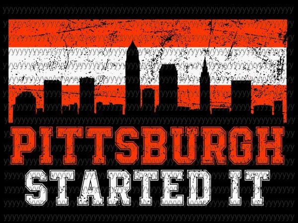 Pittsburgh started it svg, png, dxf, eps file, cleveland browns svg, cleveland browns fan svg tshirt design for sale