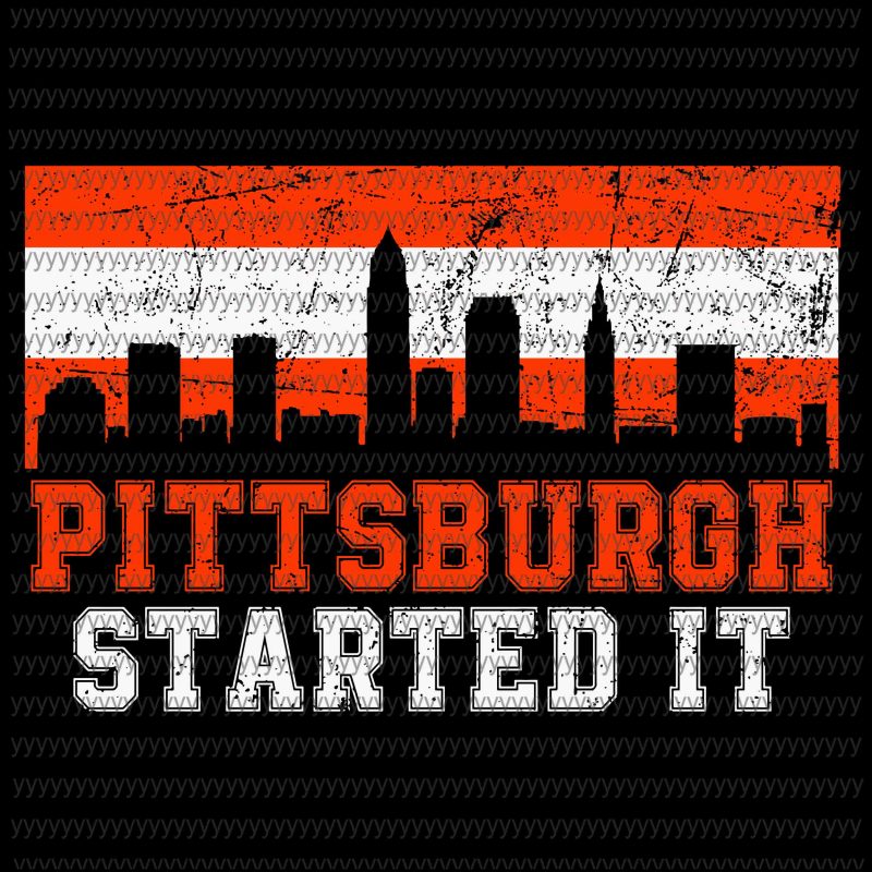 Pittsburgh started it svg, png, dxf, eps file, cleveland browns svg, cleveland browns fan svg t shirt designs for print on demand