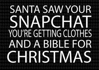 Santa saw your snapchat you’re getting clothes and a bible for christmas buy t shirt design for commercial use