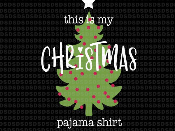 This is my christmas pajama shirt svg,this is my christmas pajama shirt design
