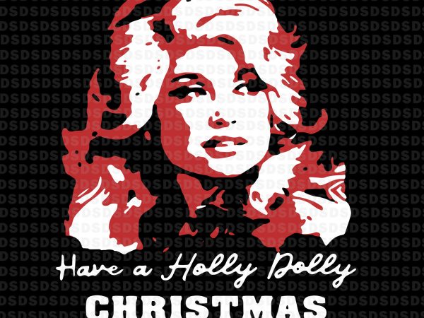 Have a holly dolly christmas svg,have a holly dolly christmas tshirt design vector