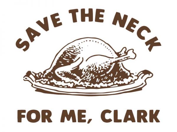 Save the neck for me clark ,save the neck for me clark turkey thanksgiving graphic t-shirt design