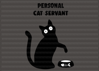 Personal Cat Servant svg, Funny Black Cat Personal Cat Servant Cat Lover svg, png, dxf, eps file vector t-shirt design for commercial use