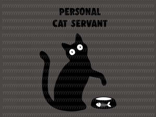 Personal cat servant svg, funny black cat personal cat servant cat lover svg, png, dxf, eps file vector t-shirt design for commercial use