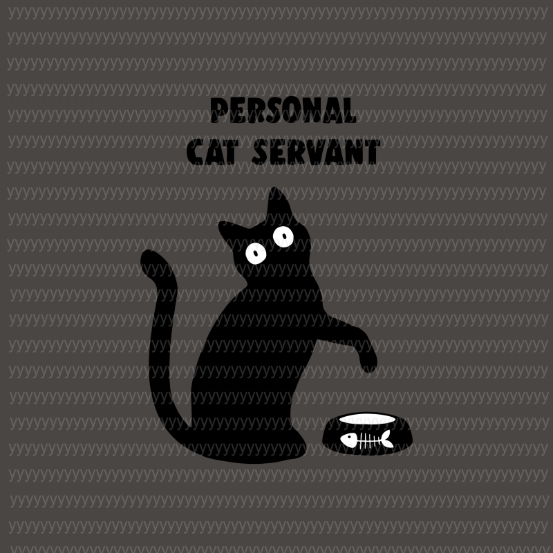Personal Cat Servant svg, Funny Black Cat Personal Cat Servant Cat Lover svg, png, dxf, eps file vector shirt designs