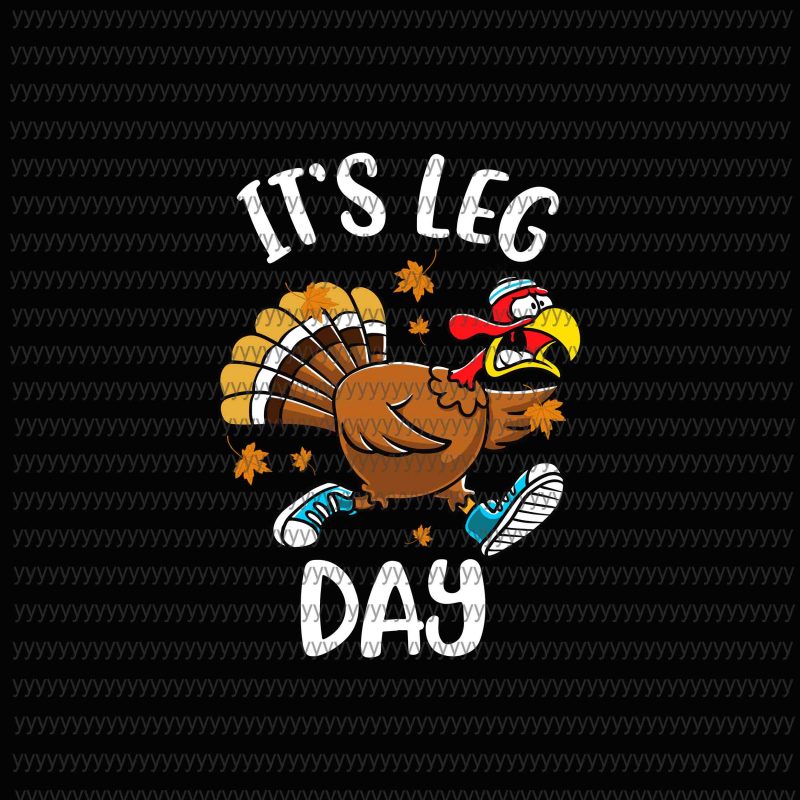 It’s Leg Day svg, Funny Turkey Exercise Workout Thanksgiving Women Its Leg Day svg, png, dxf, eps file buy t shirt design