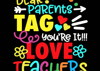 Dear Parents Tag You’re It Love Teachers svg, Teachers svg,Dear Parents Tag You’re It Love Teachers 2 t shirt design for purchase