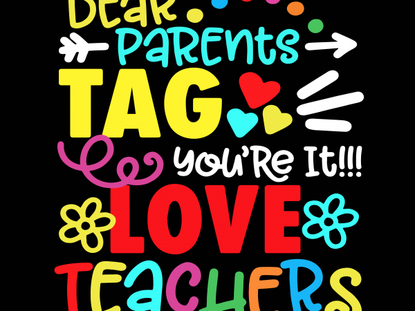 Dear parents tag you’re it love teachers svg, teachers svg,dear parents tag you’re it love teachers 2 t shirt design for purchase
