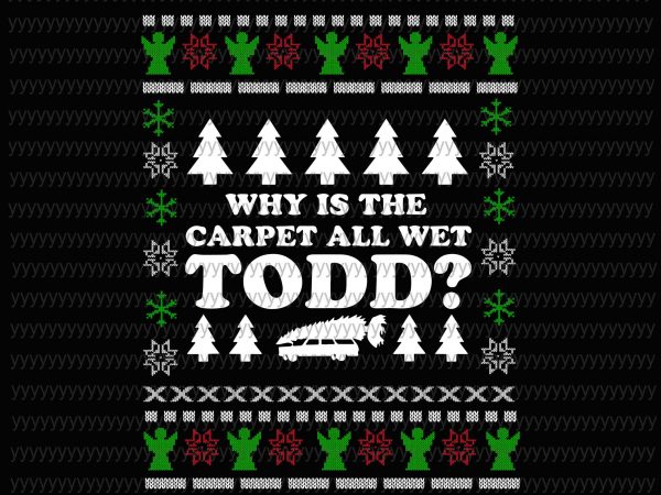 Why is the carpet all wet todd svg, png, dxf, eps file buy t shirt design
