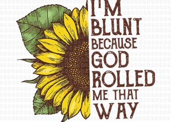 I’m blunt because god rolled me that way buy t shirt design for commercial use