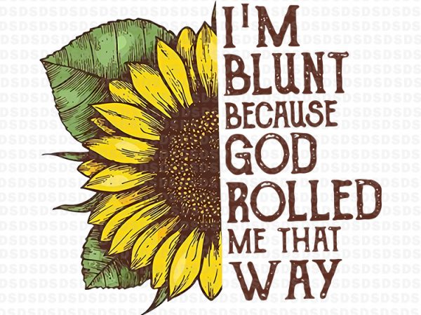 I’m blunt because god rolled me that way buy t shirt design for commercial use