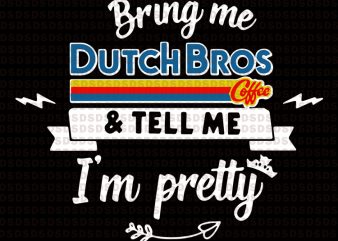 Bring me dutch bros coffee & tell me I’m pretty vector t shirt design artwork