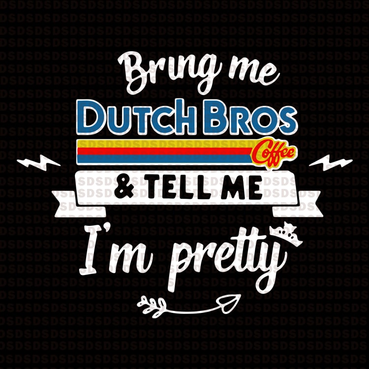 Bring me dutch bros coffee & tell me I’m pretty t shirt designs for printify