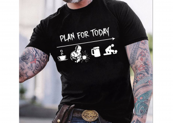 Plan for today svg, Plan for today,Plan for today tshirt,Plan for today