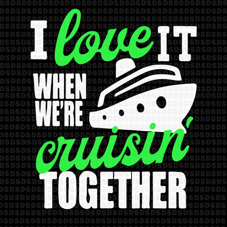 I love it when we’re cruisin’ together t shirt design graphic