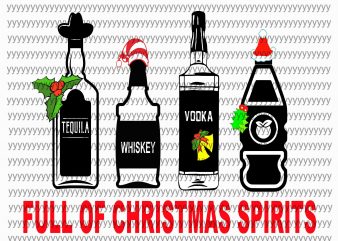 Full of christmas spirits svg, men christmas drinking spirits tequila jolly juice whiskey svg, png, dxf, eps file t shirt design for sale