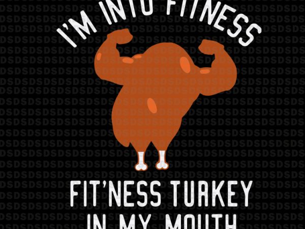 I’m into fitness fit’ness turkey in my mouth, thanksgiving i’m into fitness fit’ness turkey in my mouth graphic t-shirt design I’m into fitness fit’ness turkey in my mouth, thanksgiving i’m into fitness fit’ness turkey in my mouth graphic t-shirt design