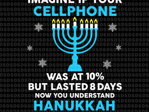 Imagine your cellphone was at 10% but lasted 8 days now you understand hanukkah design for t shirt