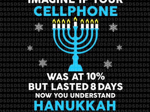 Imagine your cellphone was at 10% but lasted 8 days now you understand hanukkah design for t shirt Imagine your cellphone was at 10% but lasted 8 days now you understand hanukkah design for t shirt