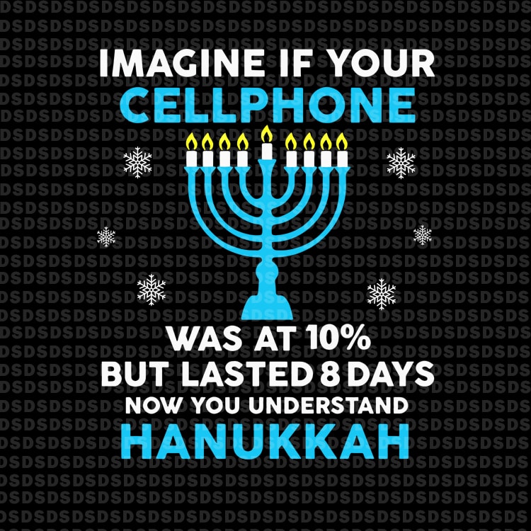 Imagine Your Cellphone Was At 10% But Lasted 8 Days Now You Understand Hanukkah tshirt factory